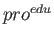 $ pro^{edu}$